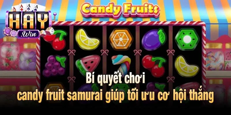 Bí quyết chơi candy fruit samurai giúp tối ưu cơ hội thắng