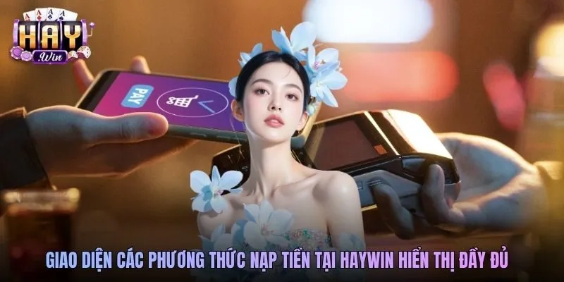 Giao diện các phương thức nạp tiền tại Haywin hiển thị đầy đủ