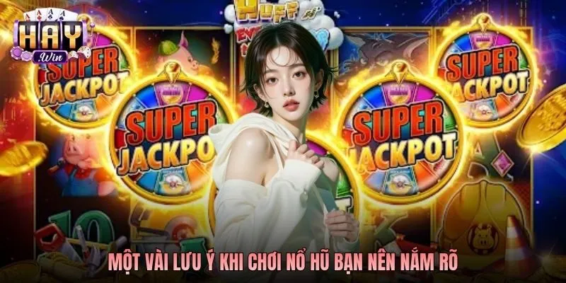 Một vài lưu ý khi chơi nổ hũ bạn nên nắm rõ