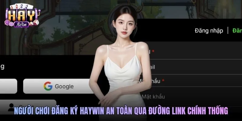 Người chơi đăng ký Haywin an toàn qua đường link chính thống