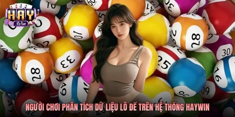 Người chơi phân tích dữ liệu lô đề trên hệ thống Haywin