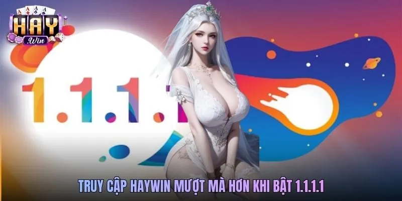 Truy cập Haywin mượt mà hơn khi bật 1.1.1.1